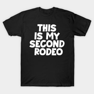 "This is my second rodeo."in plain white letters-cos you're not the noob,but barely T-Shirt